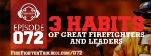 072 - 3 Habits of Great Firefighters & Leaders FFTB Episode Banner