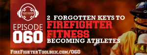 060 - 2 Most Important Forgotten Keys to Firefighter Fitness Episode Banner