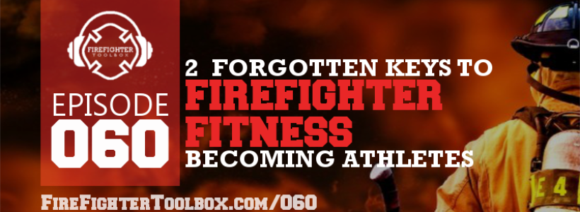 060 - 2 Most Important Forgotten Keys to Firefighter Fitness Episode Banner