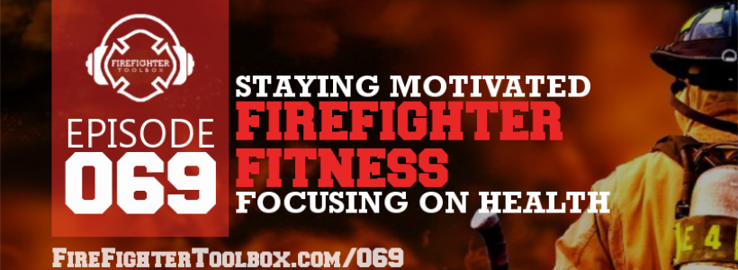 069 - 5 Staying Motivated Tips for Firefighter Fitness